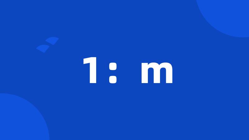 1:m