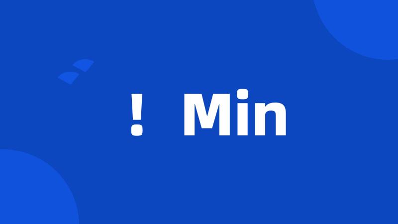!Min