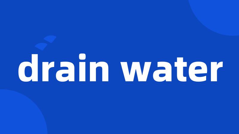 drain water