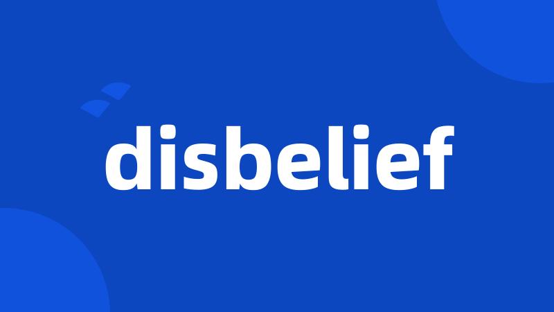 disbelief
