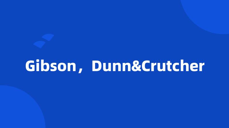 Gibson,Dunn&Crutcher