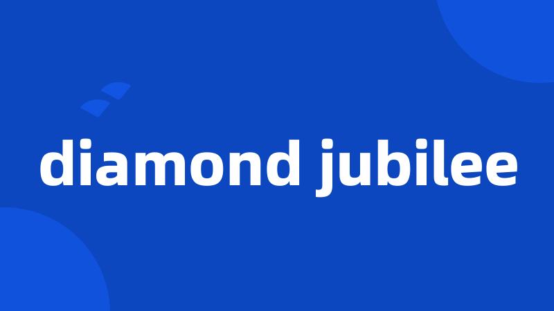 diamond jubilee