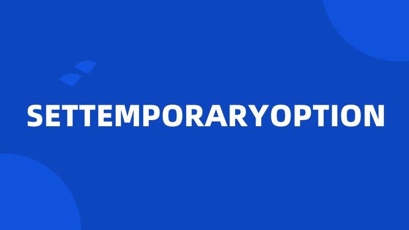 SETTEMPORARYOPTION