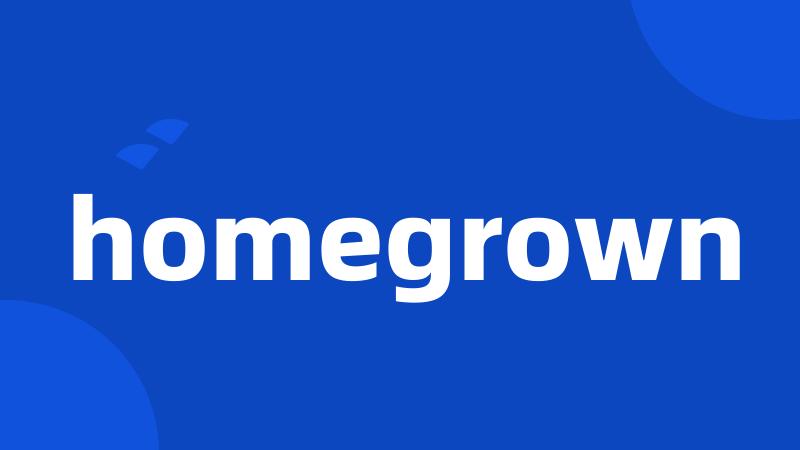 homegrown