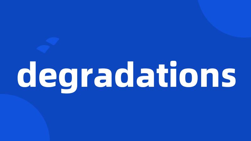 degradations