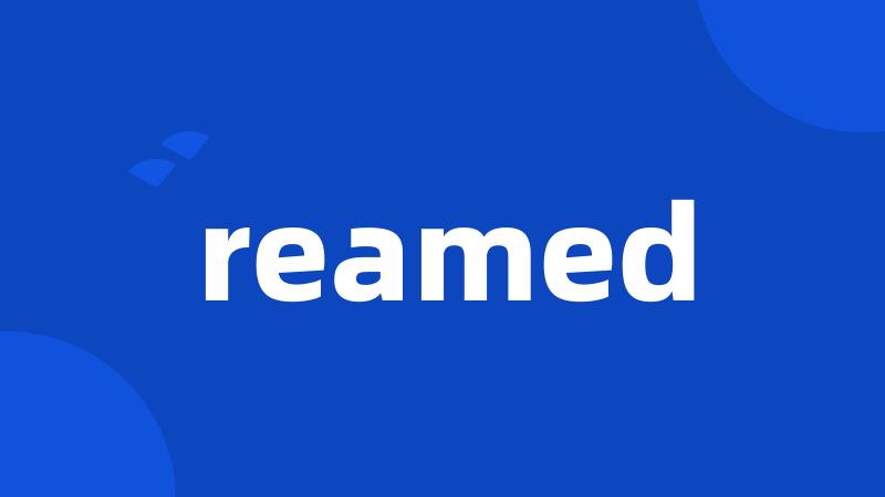 reamed
