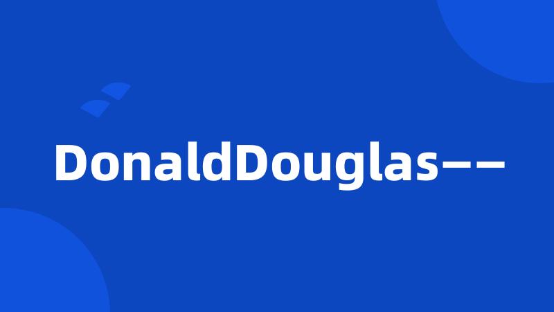 DonaldDouglas——