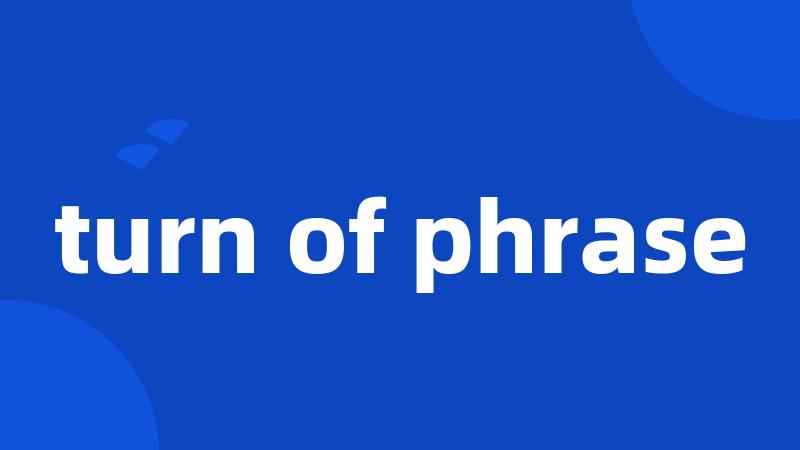 turn of phrase