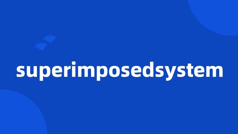 superimposedsystem