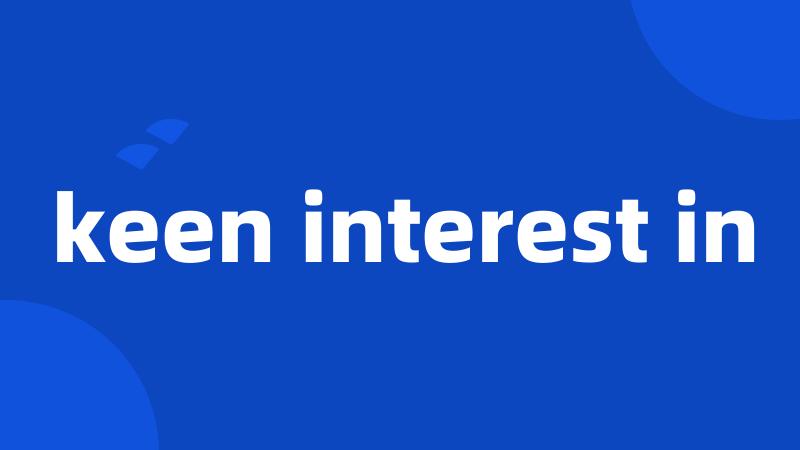 keen interest in