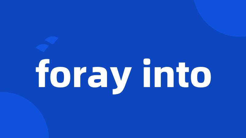 foray into