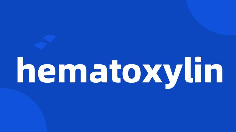 hematoxylin
