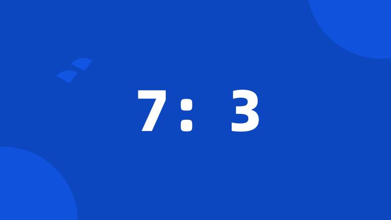 7:3