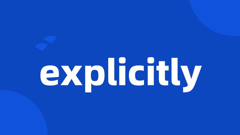 explicitly