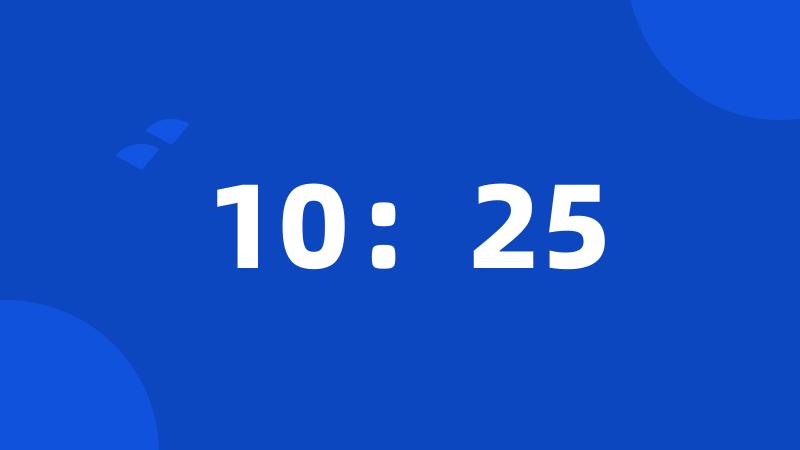 10:25