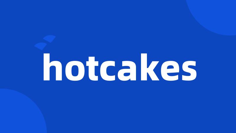 hotcakes