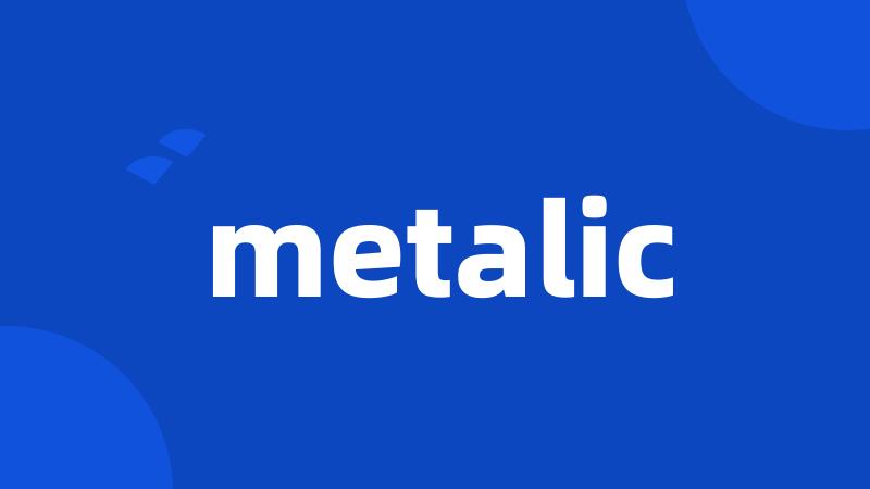 metalic