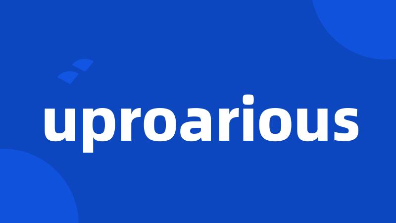 uproarious