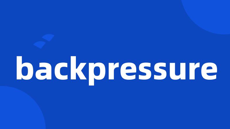 backpressure