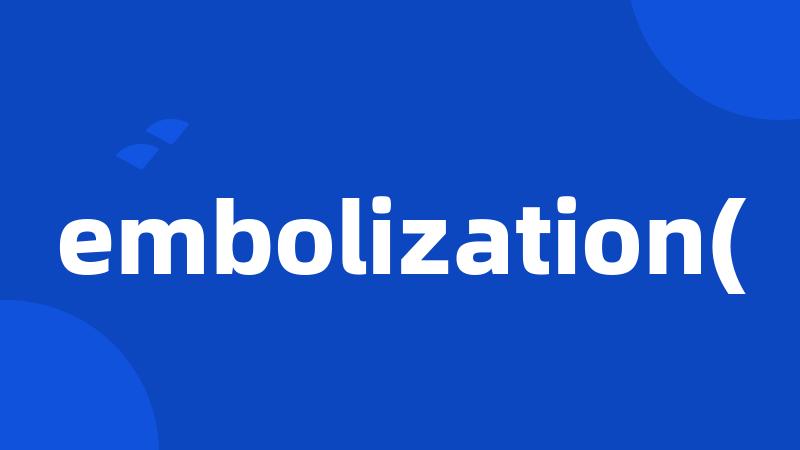 embolization(