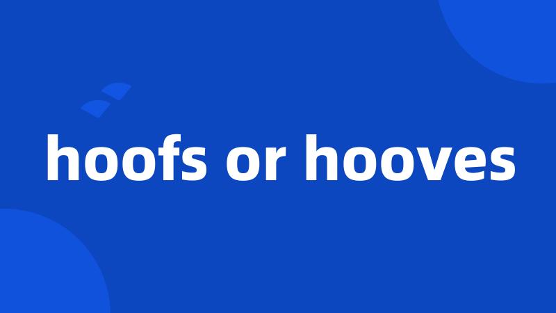hoofs or hooves