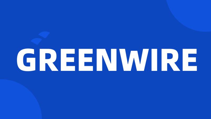 GREENWIRE