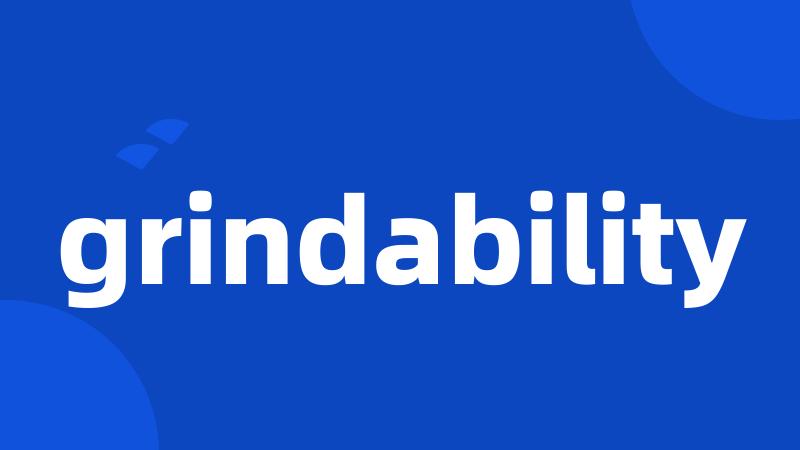 grindability
