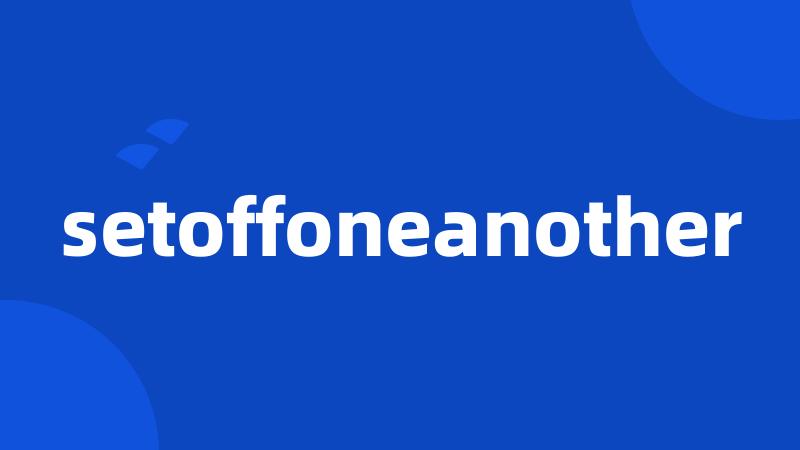 setoffoneanother