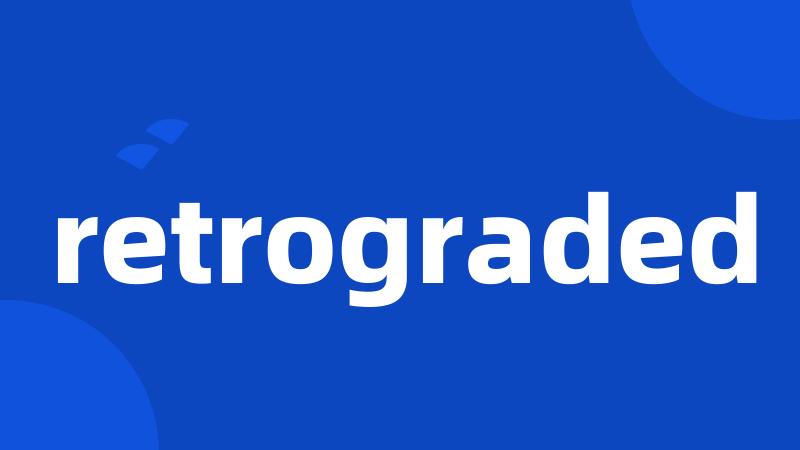 retrograded