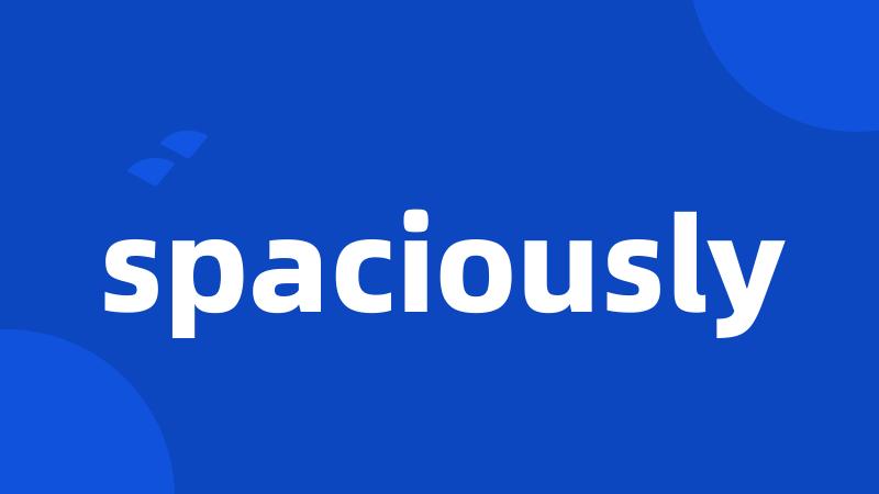 spaciously
