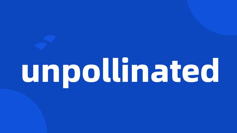 unpollinated