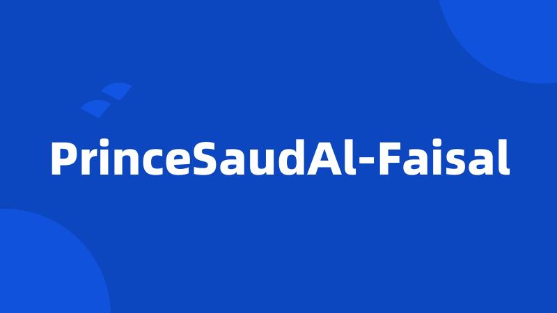 PrinceSaudAl-Faisal
