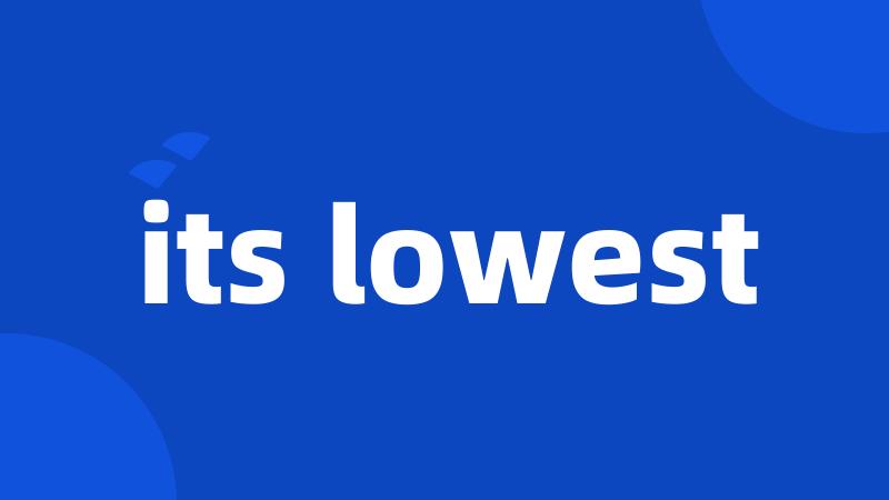 its lowest