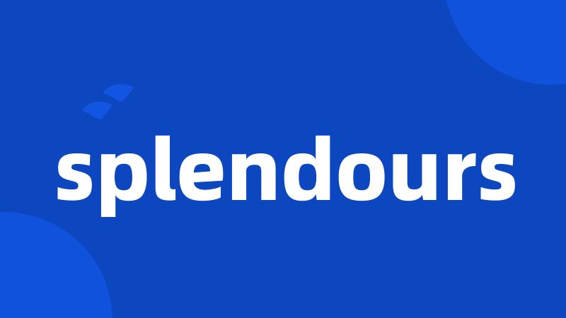 splendours