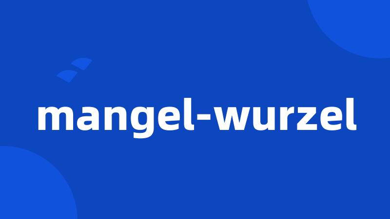 mangel-wurzel