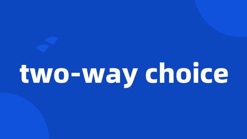 two-way choice