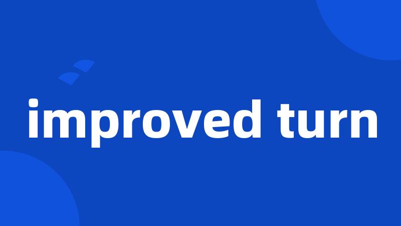 improved turn