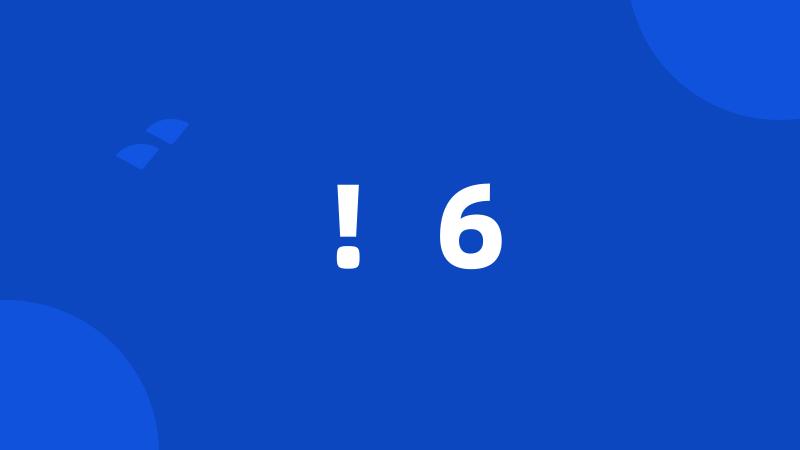 !6