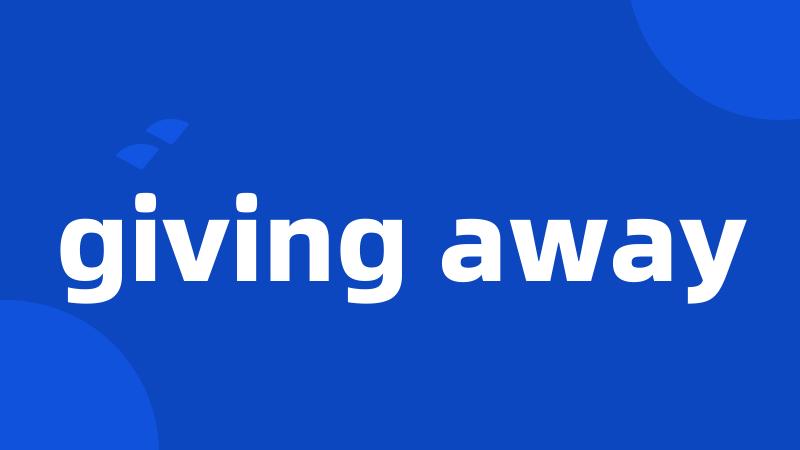 giving away