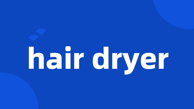 hair dryer
