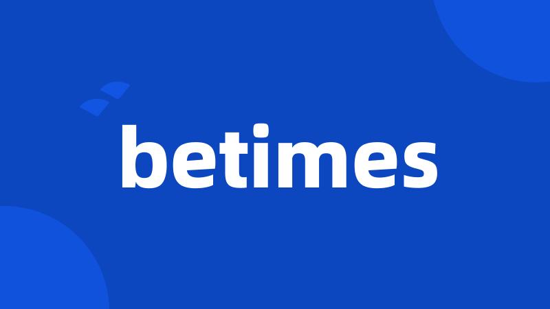betimes