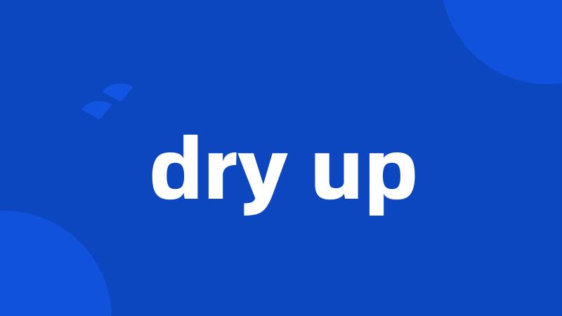 dry up