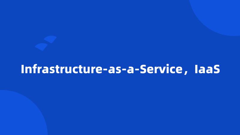 Infrastructure-as-a-Service,IaaS