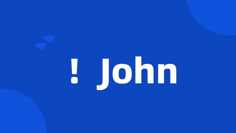 !John