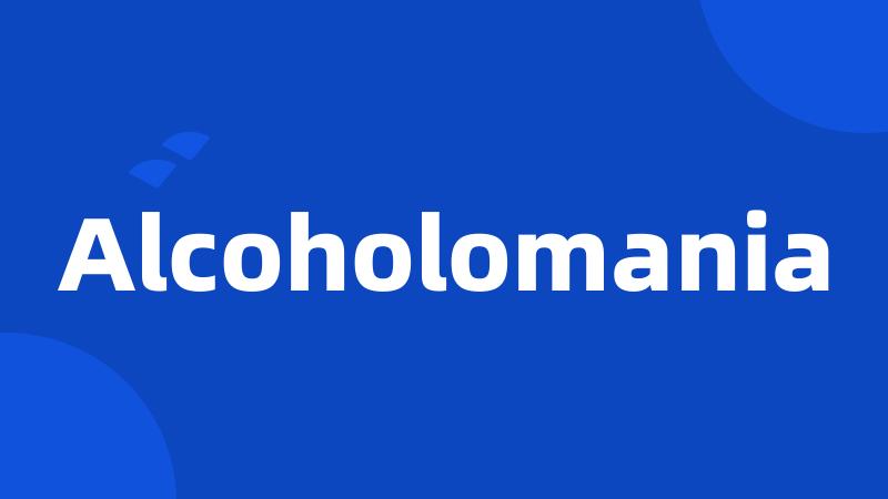 Alcoholomania