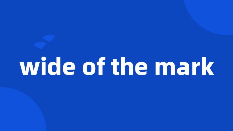 wide of the mark