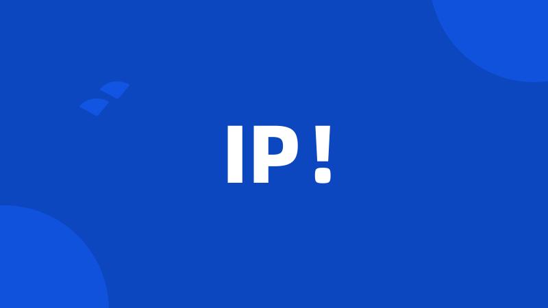 IP!
