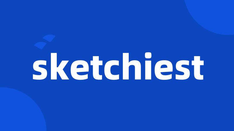 sketchiest