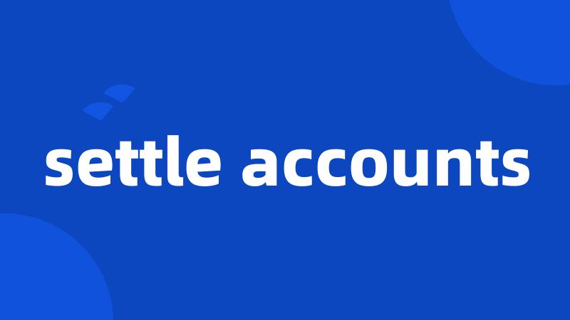 settle accounts
