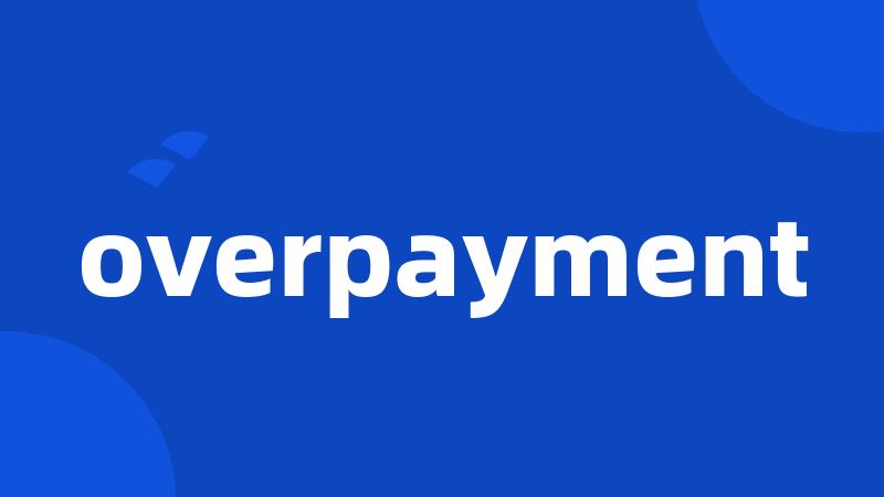 overpayment
